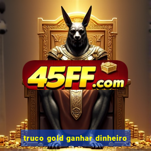 truco gold ganhar dinheiro